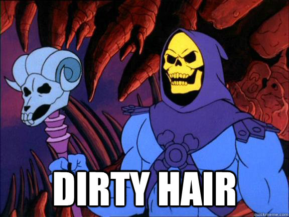  dirty hair  Obviously Evil Guy