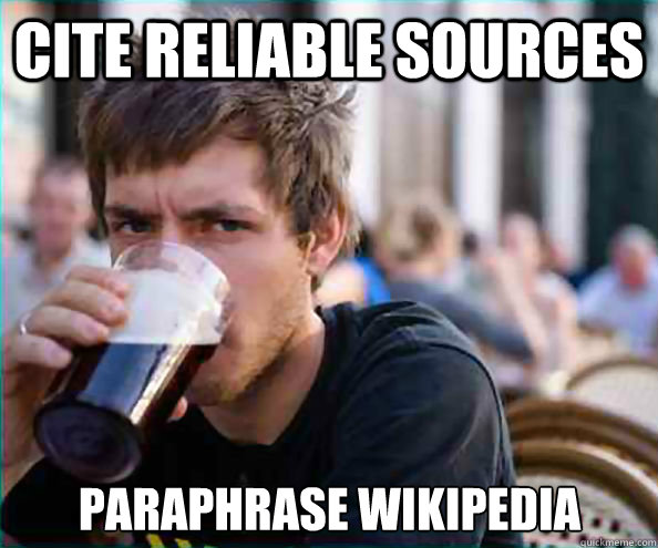 Cite Reliable sources paraphrase Wikipedia   Lazy College Senior