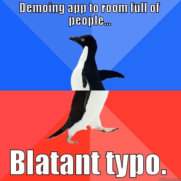 DEMOING APP TO ROOM FULL OF PEOPLE... BLATANT TYPO. Socially Awkward Awesome Penguin