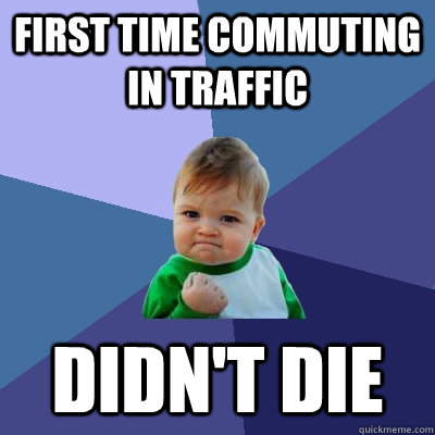 First time commuting in traffic Didn't Die - First time commuting in traffic Didn't Die  Misc