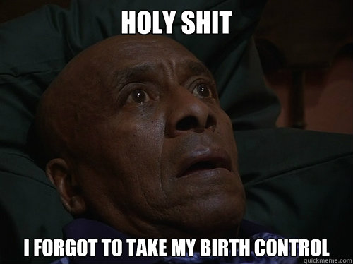 Holy Shit I forgot to take my birth control  Bedtime Realizations