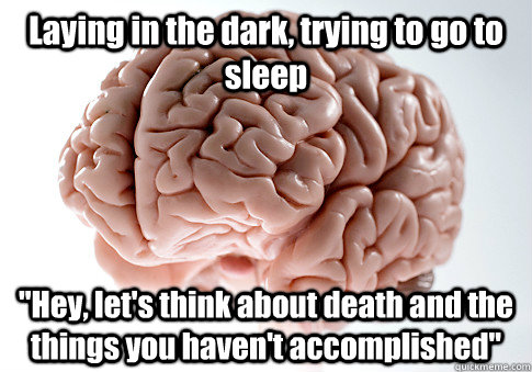 Laying in the dark, trying to go to sleep 