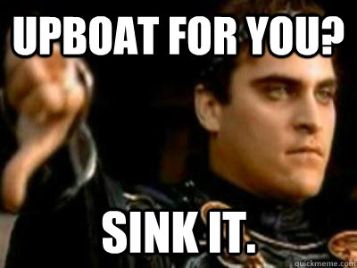 Upboat for you? Sink it.  Downvoting Roman
