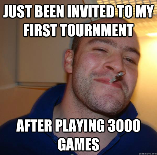 just been invited to my first tournment after playing 3000 games - just been invited to my first tournment after playing 3000 games  Misc