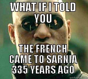 WHAT IF I TOLD YOU THE FRENCH CAME TO SARNIA 335 YEARS AGO Matrix Morpheus
