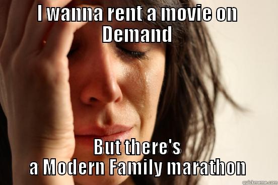 I WANNA RENT A MOVIE ON DEMAND BUT THERE'S A MODERN FAMILY MARATHON First World Problems