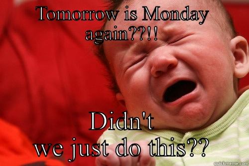Monday again  - TOMORROW IS MONDAY AGAIN??!! DIDN'T WE JUST DO THIS?? Misc