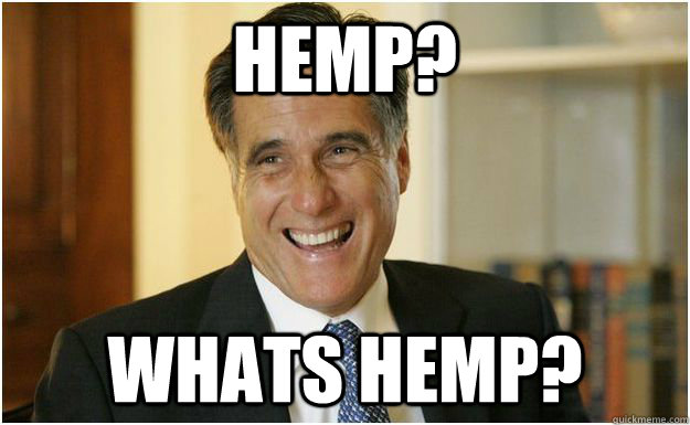 Hemp? Whats hemp?  Mitt Romney