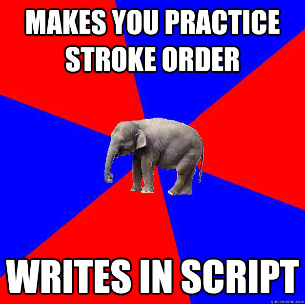 Makes you practice stroke order  Writes in script  Foreign language elephant