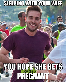 sleeping with your wife you hope she gets pregnant  Ridiculously photogenic guy