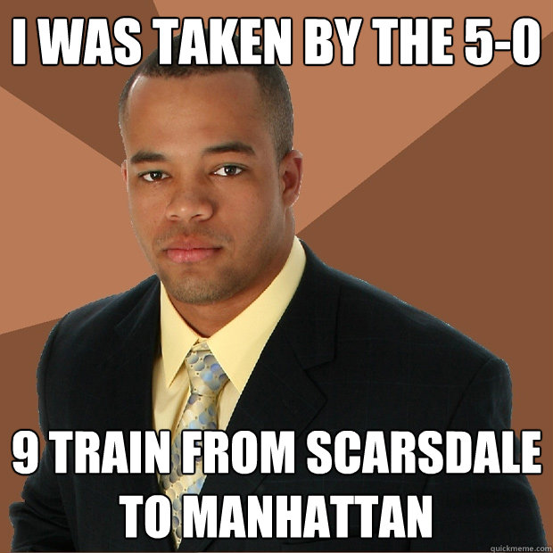 I was taken by the 5-0 9 train from scarsdale to Manhattan   Successful Black Man