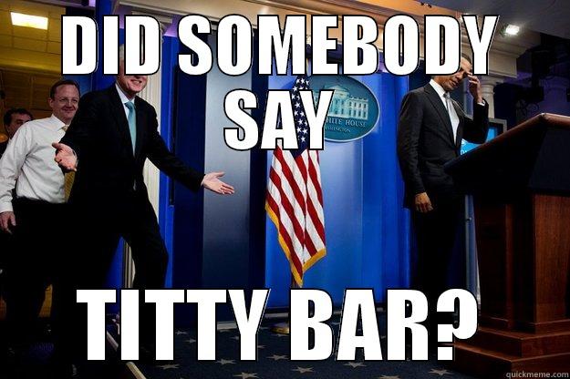 DID SOMEBODY SAY TITTY BAR? Inappropriate Timing Bill Clinton