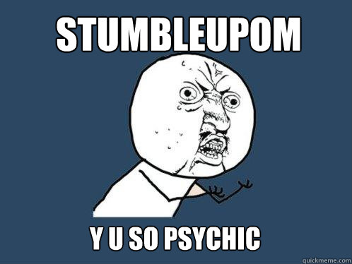 Stumbleupom Y U sO psychic  Y U No