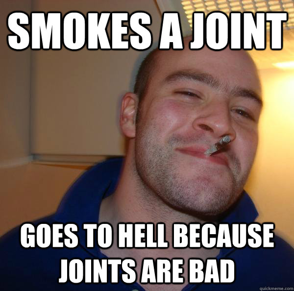Smokes A joint goes to hell because joints are bad - Smokes A joint goes to hell because joints are bad  Misc