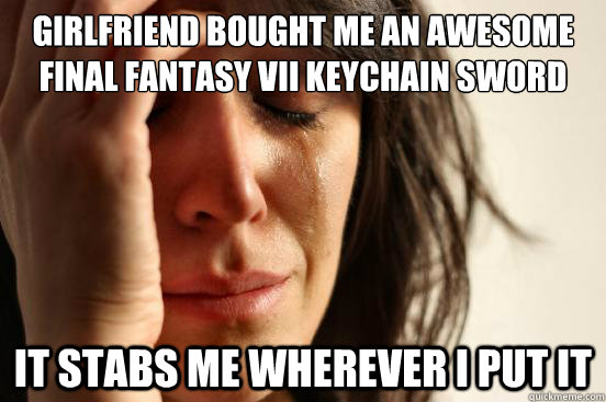 Girlfriend bought me an awesome Final Fantasy VII keychain sword It stabs me wherever I put it  First World Problems