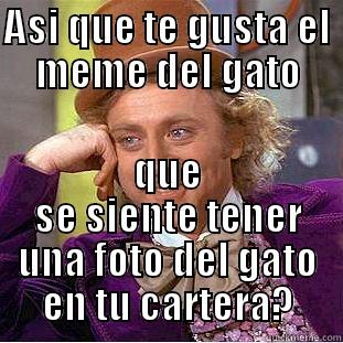 ASI QUE TE GUSTA EL MEME DEL GATO QUE SE SIENTE TENER UNA FOTO DEL GATO EN TU CARTERA? Condescending Wonka
