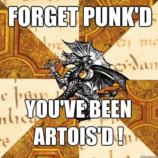 Forget Punk'd You've been artois'd ! - Forget Punk'd You've been artois'd !  History Major Heraldic Beast
