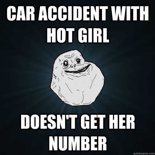 Car accident with hot girl doesn't get her number  Forever Alone