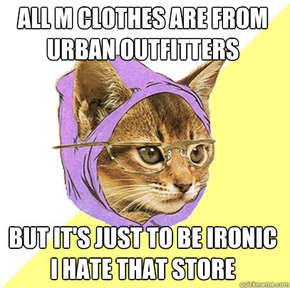 All m clothes are from urban outfitters but it's just to be ironic i hate that store  Hipster Kitty
