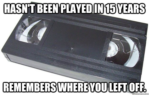 Hasn't been played in 15 years Remembers where you left off. - Hasn't been played in 15 years Remembers where you left off.  Good Guy VHS