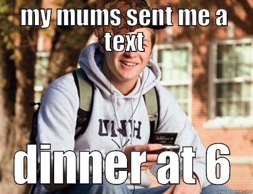 MY MUMS SENT ME A TEXT DINNER AT 6 College Freshman