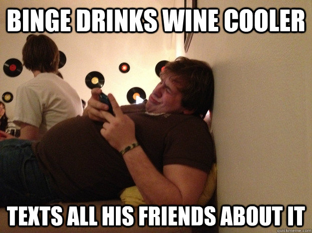 Binge Drinks Wine Cooler texts all his friends about it  Phone Guy