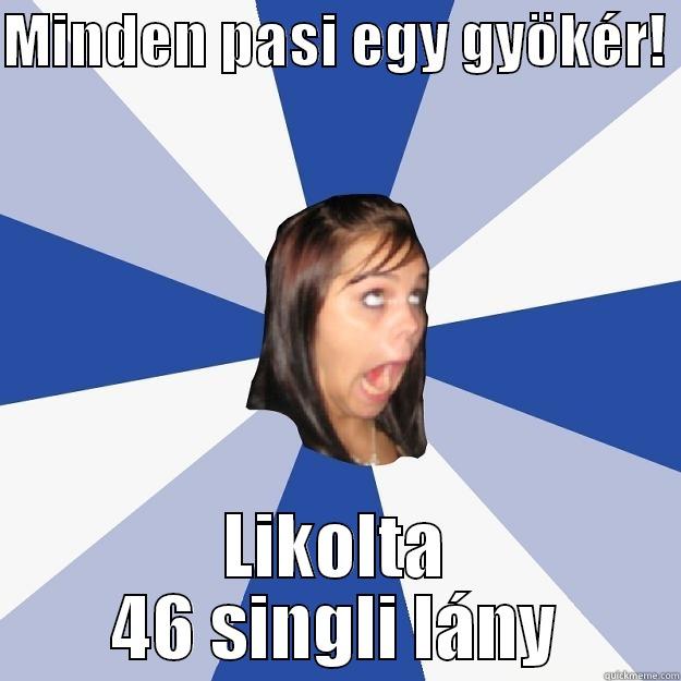 MINDEN PASI EGY GYÖKÉR!  LIKOLTA 46 SINGLI LÁNY Annoying Facebook Girl