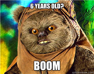6 years old? Boom  Rape Ewok