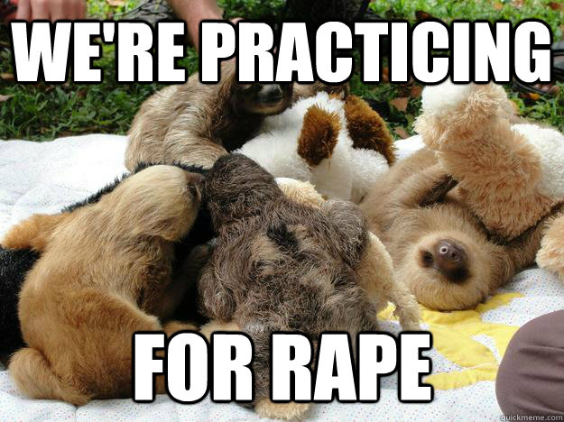 We're practicing For rape - We're practicing For rape  Sloth