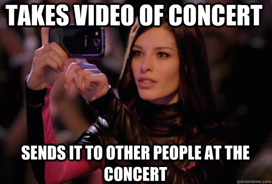 Takes video of concert sends it to other people at the concert - Takes video of concert sends it to other people at the concert  Dumbass T-Mobile Girl