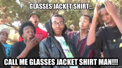 Glasses Jacket Shirt... CALL ME GLASSES JACKET SHIRT MAN!!! - Glasses Jacket Shirt... CALL ME GLASSES JACKET SHIRT MAN!!!  GlassesJacketShirt