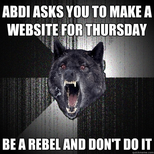 abdi asks you to make a website for thursday be a rebel and don't do it  Insanity Wolf