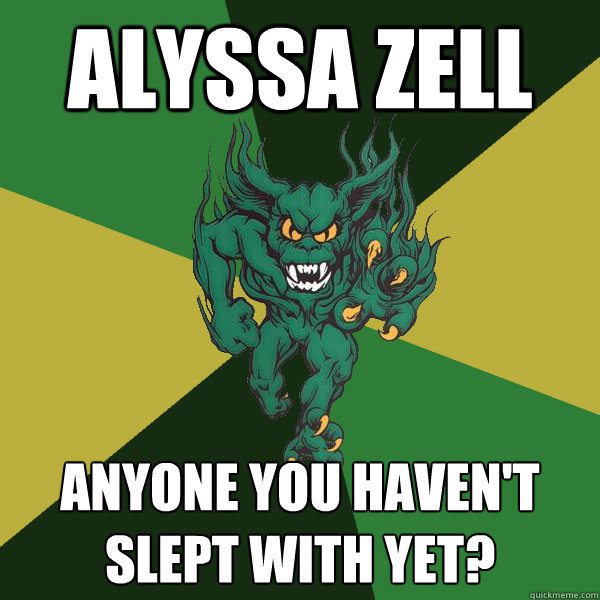 Alyssa Zell Anyone you haven't slept with yet?   Green Terror