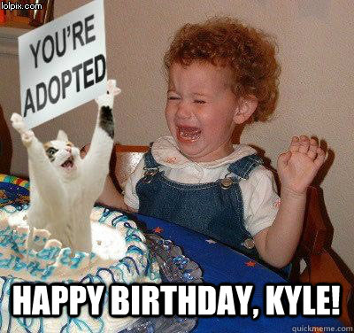  Happy Birthday, Kyle!  Happy birthday