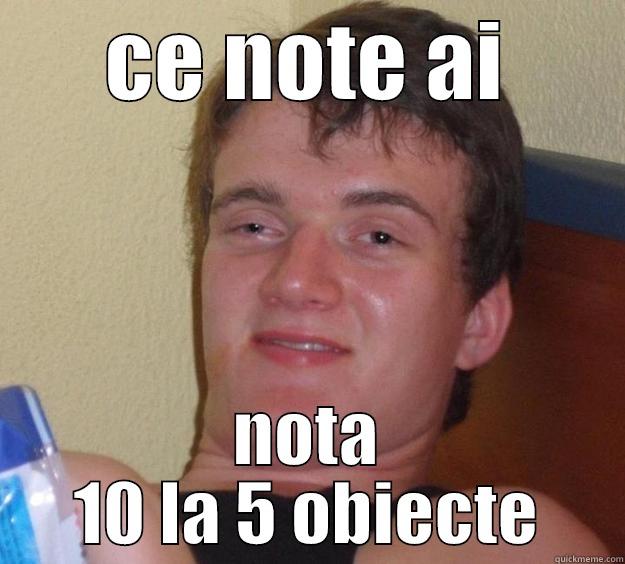 CE NOTE AI NOTA 10 LA 5 OBIECTE 10 Guy