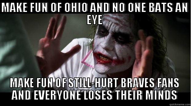 For Karthik and David - MAKE FUN OF OHIO AND NO ONE BATS AN EYE MAKE FUN OF STILL-HURT BRAVES FANS AND EVERYONE LOSES THEIR MINDS Joker Mind Loss