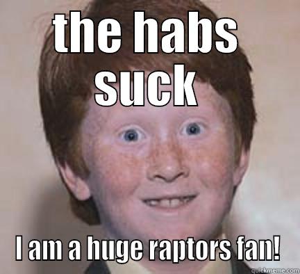 THE HABS SUCK I AM A HUGE RAPTORS FAN! Over Confident Ginger