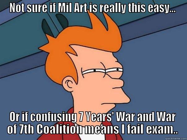 NOT SURE IF MIL ART IS REALLY THIS EASY... OR IF CONFUSING 7 YEARS' WAR AND WAR OF 7TH COALITION MEANS I FAIL EXAM.. Futurama Fry