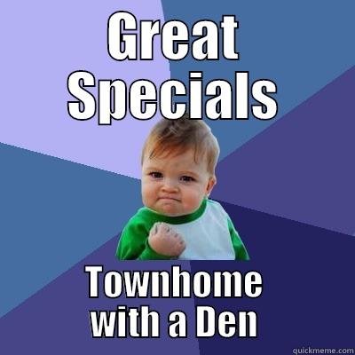 GREAT SPECIALS TOWNHOME WITH A DEN Success Kid