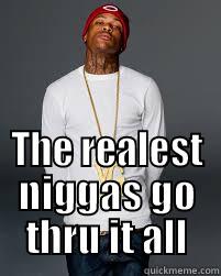  THE REALEST NIGGAS GO THRU IT ALL Misc