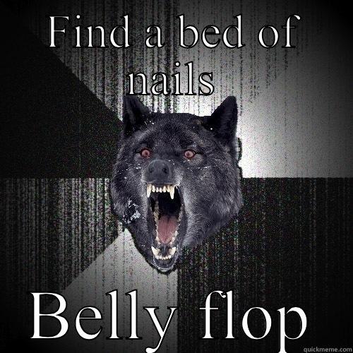 FIND A BED OF NAILS BELLY FLOP Insanity Wolf
