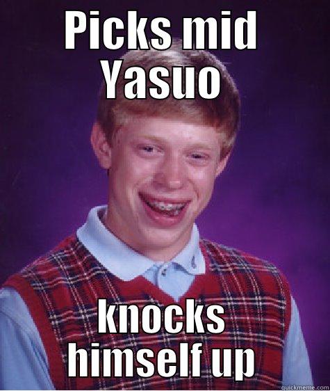 PICKS MID YASUO KNOCKS HIMSELF UP Bad Luck Brian