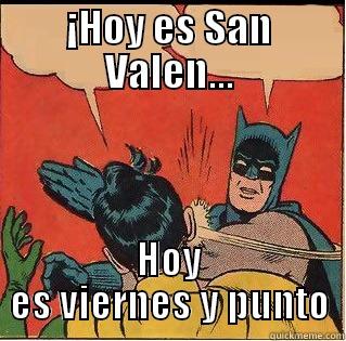 ¡HOY ES SAN VALEN... HOY ES VIERNES Y PUNTO Slappin Batman