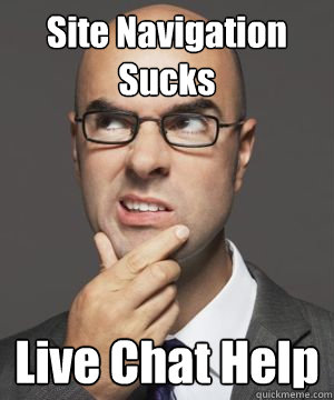 Site Navigation Sucks Live Chat Help  Stupid boss bob
