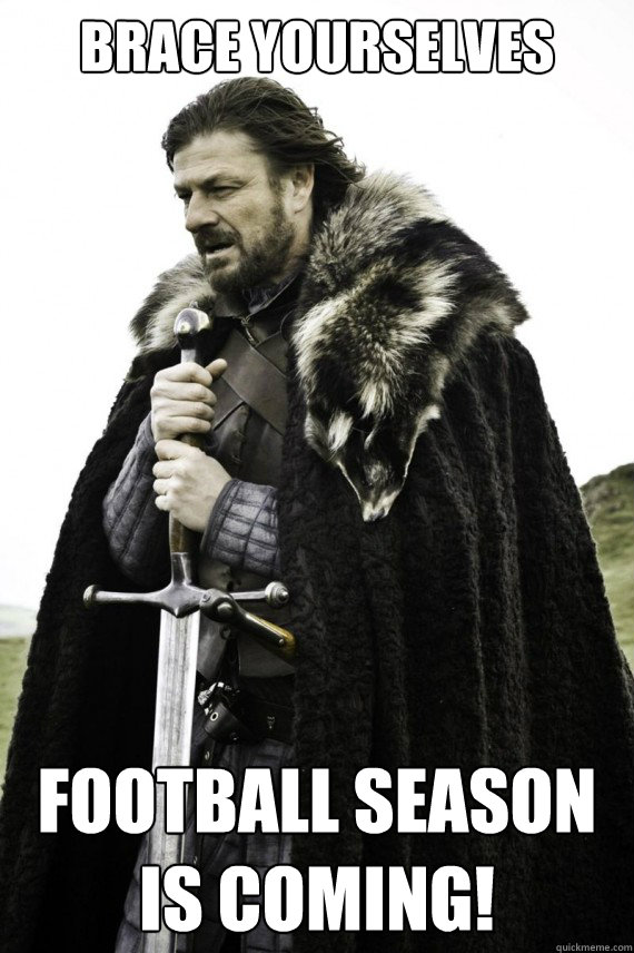 Brace yourselves Football Season is coming!  Brace yourself