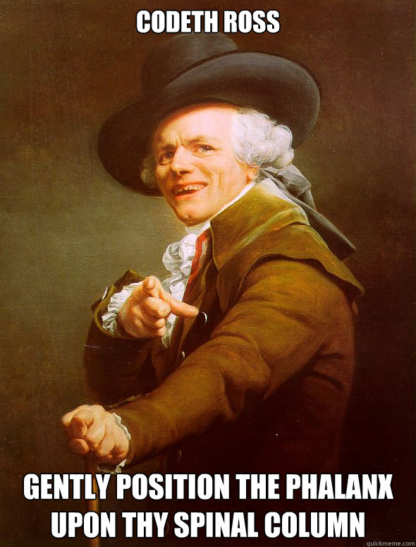 codeth ross gently position the phalanx upon thy spinal column  Joseph Ducreux