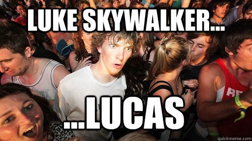 Luke Skywalker... ...Lucas   Sudden Clarity Clarence
