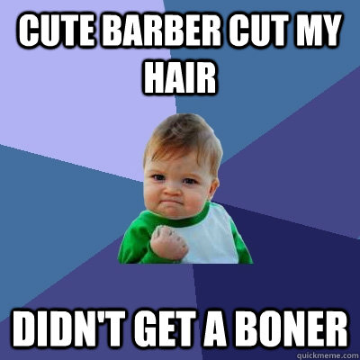 cute barber cut my hair Didn't get a boner - cute barber cut my hair Didn't get a boner  Success Kid