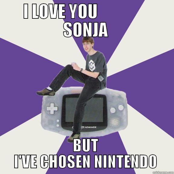 I'VE CHOSEN NINTENDO - I LOVE YOU                SONJA BUT I'VE CHOSEN NINTENDO Nintendo Norm
