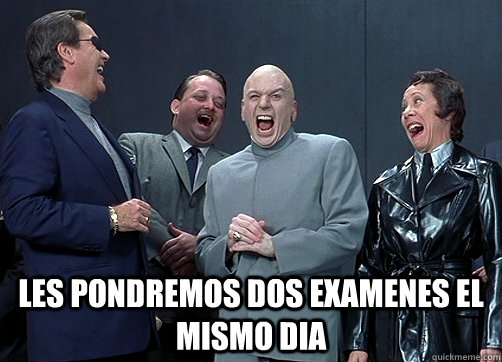  les pondremos dos examenes el mismo dia  Dr Evil and minions